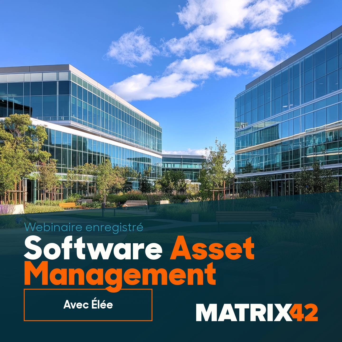 Visuel promotionnel pour un webinaire enregistré sur le Software Asset Management. L’arrière‑plan montre des immeubles de bureaux modernes avec façades vitrées entourés d’espaces verts. Le texte visible comprend « Webinaire enregistré », « Software Asset Management », « Avec Élée » et « MATRIX42 ».